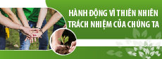 Hành động vì thiên nhiên - Trách nhiệm của chúng ta