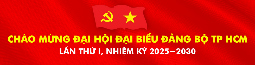 Chào mừng đại hội đại biểu Đảng bộ TP HCM