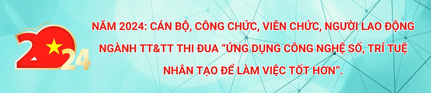 NĂM 2024: CÁN BỘ, CÔNG CHỨC, VIÊN CHỨC, NGƯỜI LAO ĐỘNG NGÀNH TT&TT THI ĐUA “ỨNG DỤNG CÔNG NGHỆ SỐ, TRÍ TUỆ NHÂN TẠO ĐỂ LÀM VIỆC TỐT HƠN